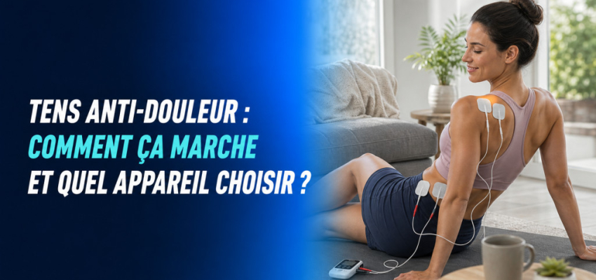 TENS anti-douleur : comment ça marche et quel appareil choisir ?