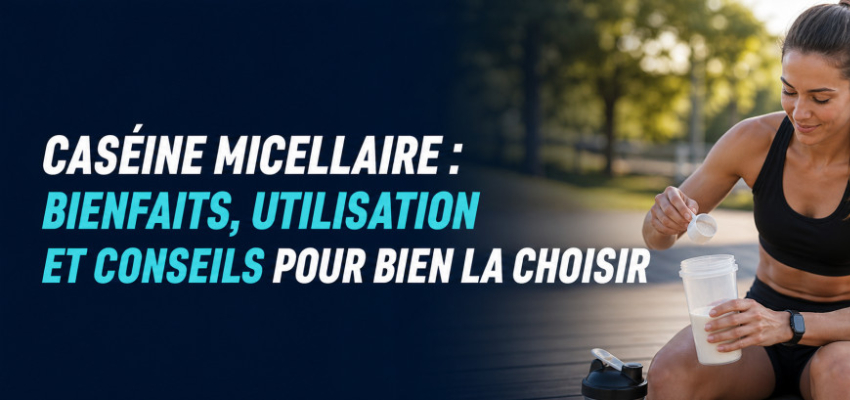 Caséine micellaire : bienfaits, utilisation et conseils pour bien la choisir