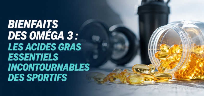 Bienfaits des oméga 3 : les acides gras essentiels incontournables des sportifs
