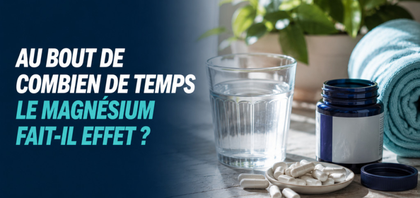 Au bout de combien de temps le magnésium fait-il effet ? 
